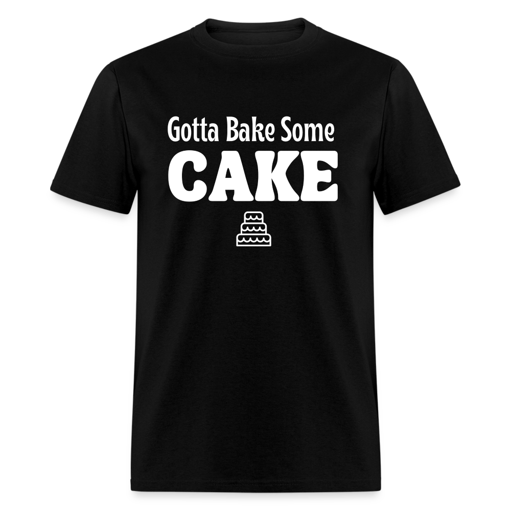 Gotta Bake Some Cake T-Shirt - black