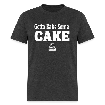 Gotta Bake Some Cake T-Shirt - heather black