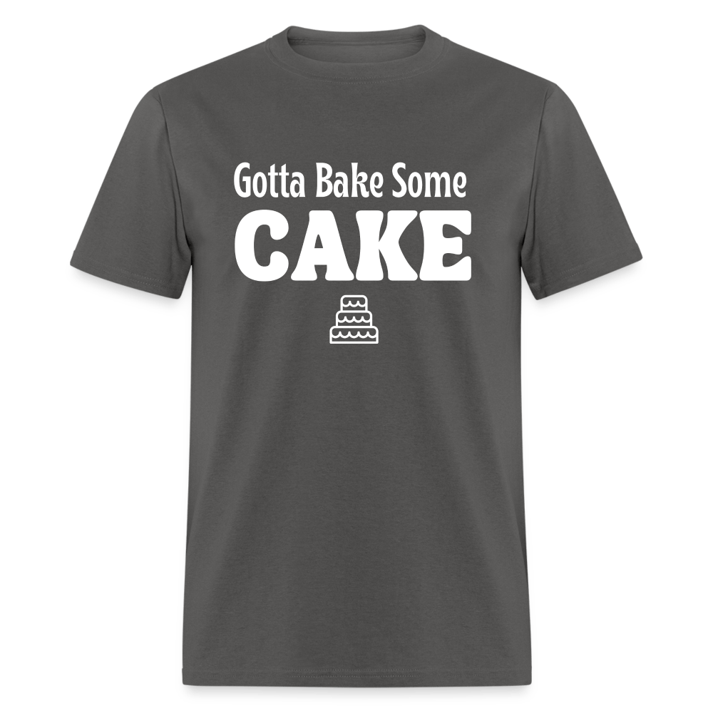 Gotta Bake Some Cake T-Shirt - charcoal
