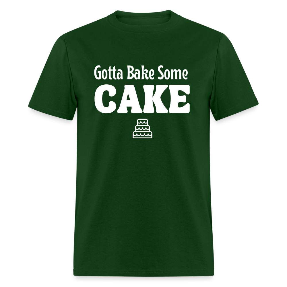 Gotta Bake Some Cake T-Shirt - forest green