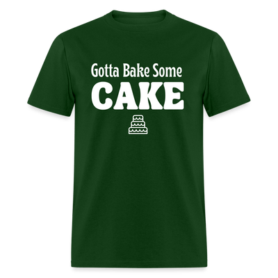 Gotta Bake Some Cake T-Shirt - forest green