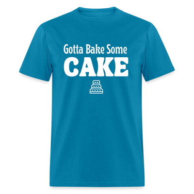 Gotta Bake Some Cake T-Shirt - turquoise