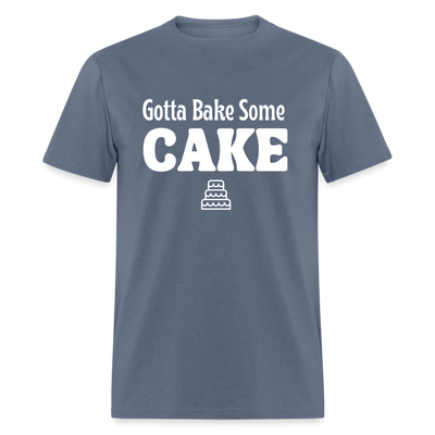 Gotta Bake Some Cake T-Shirt - denim