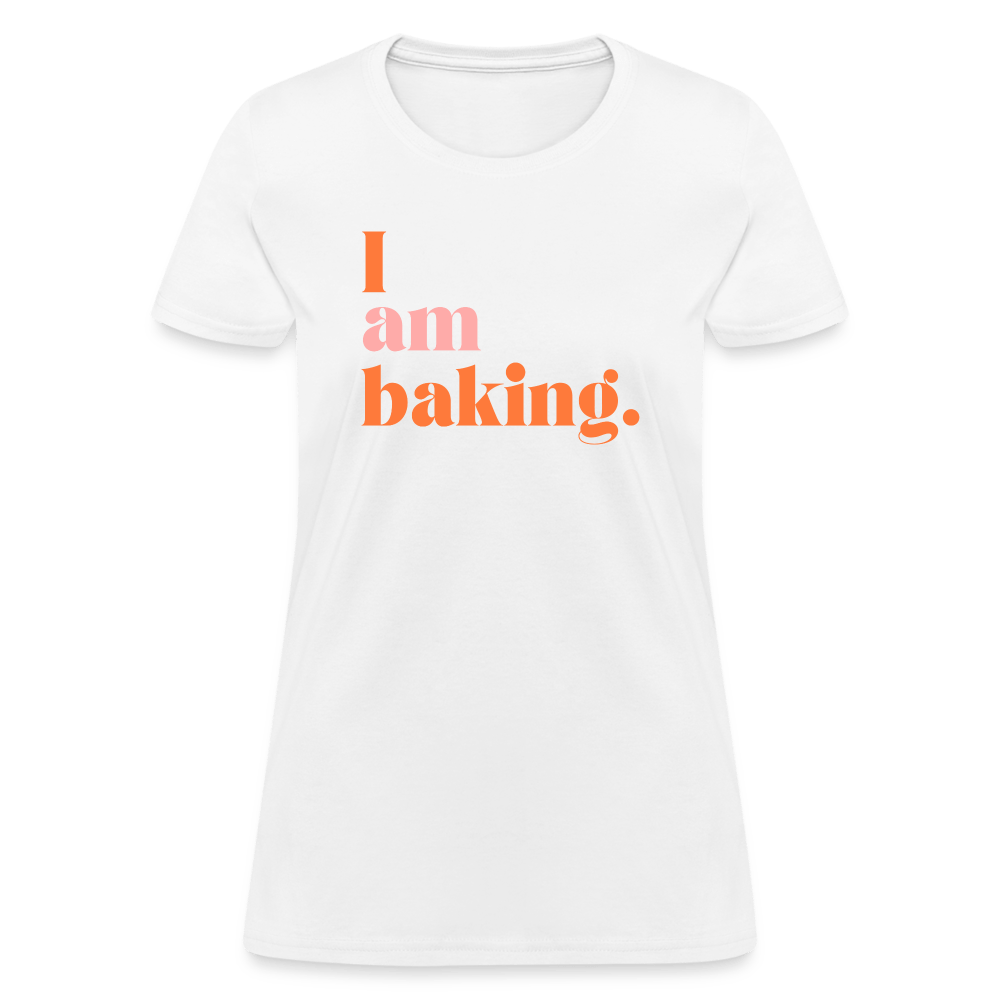 I am baking. T-Shirt (Women's) - white