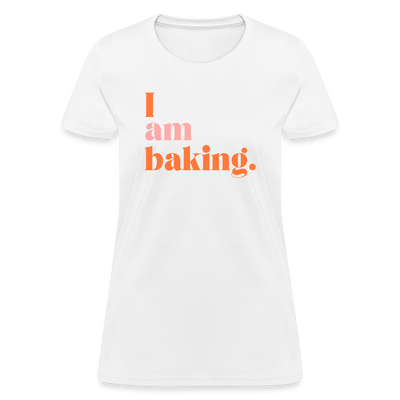 I am baking. T-Shirt (Women's) - white