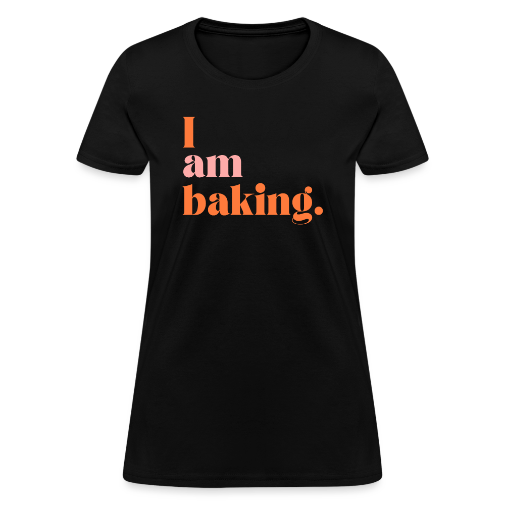 I am baking. T-Shirt (Women's) - black