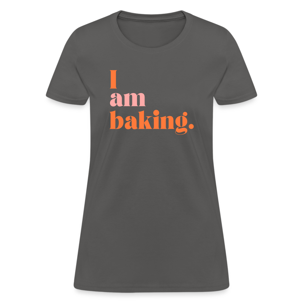 I am baking. T-Shirt (Women's) - charcoal