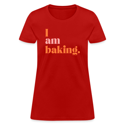 I am baking. T-Shirt (Women's) - red