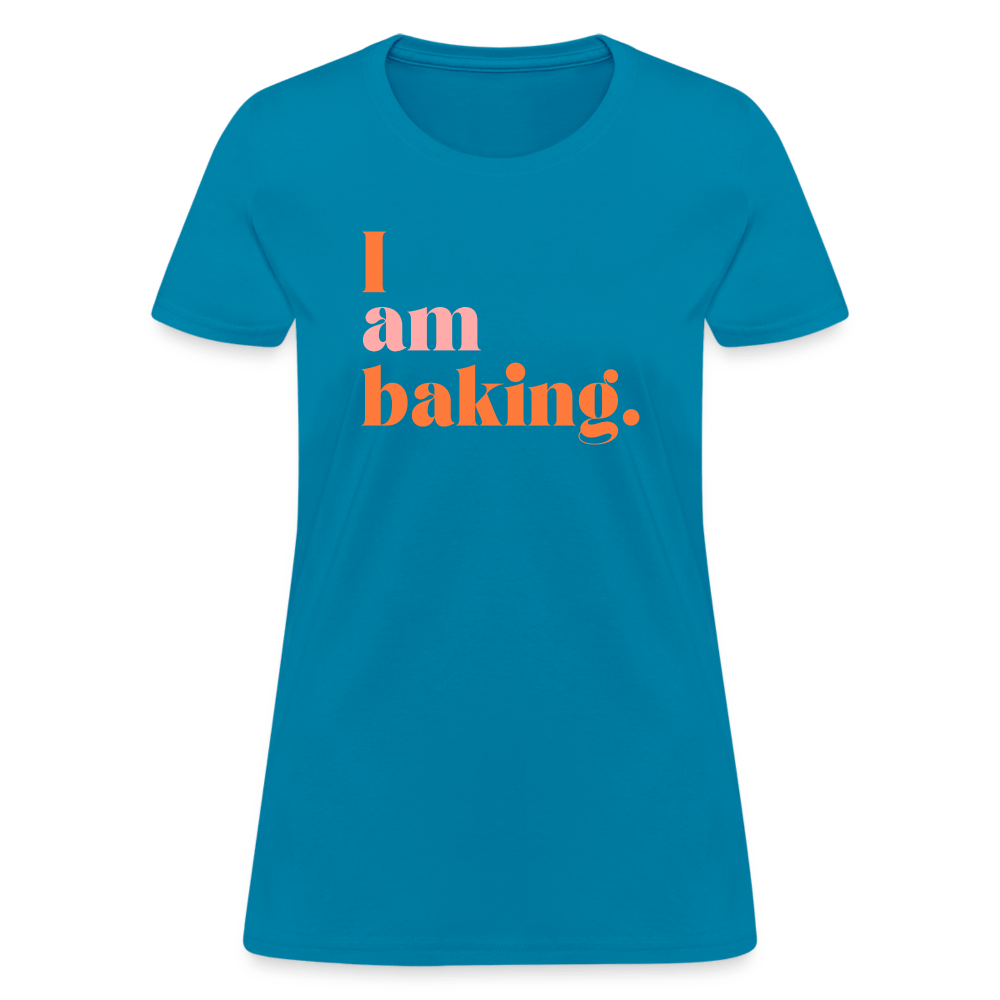 I am baking. T-Shirt (Women's) - turquoise