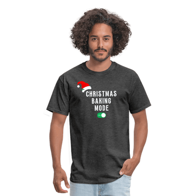 Christmas Baking Mode On T-Shirt - heather black