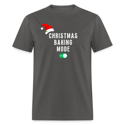 Christmas Baking Mode On T-Shirt - charcoal