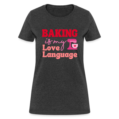 Baking Is My Love Language T-Shirt (Women's) - heather black