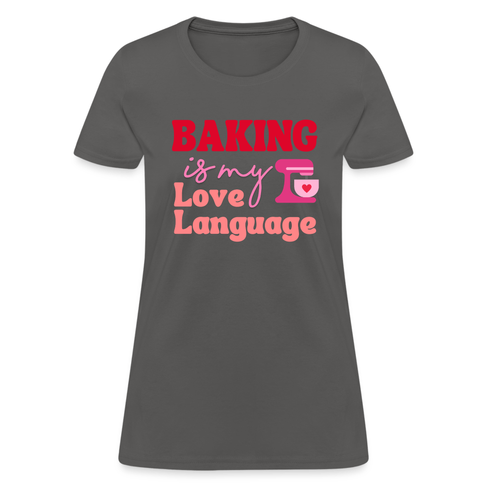 Baking Is My Love Language T-Shirt (Women's) - charcoal