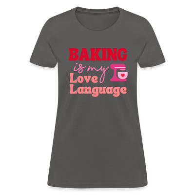 Baking Is My Love Language T-Shirt (Women's) - charcoal