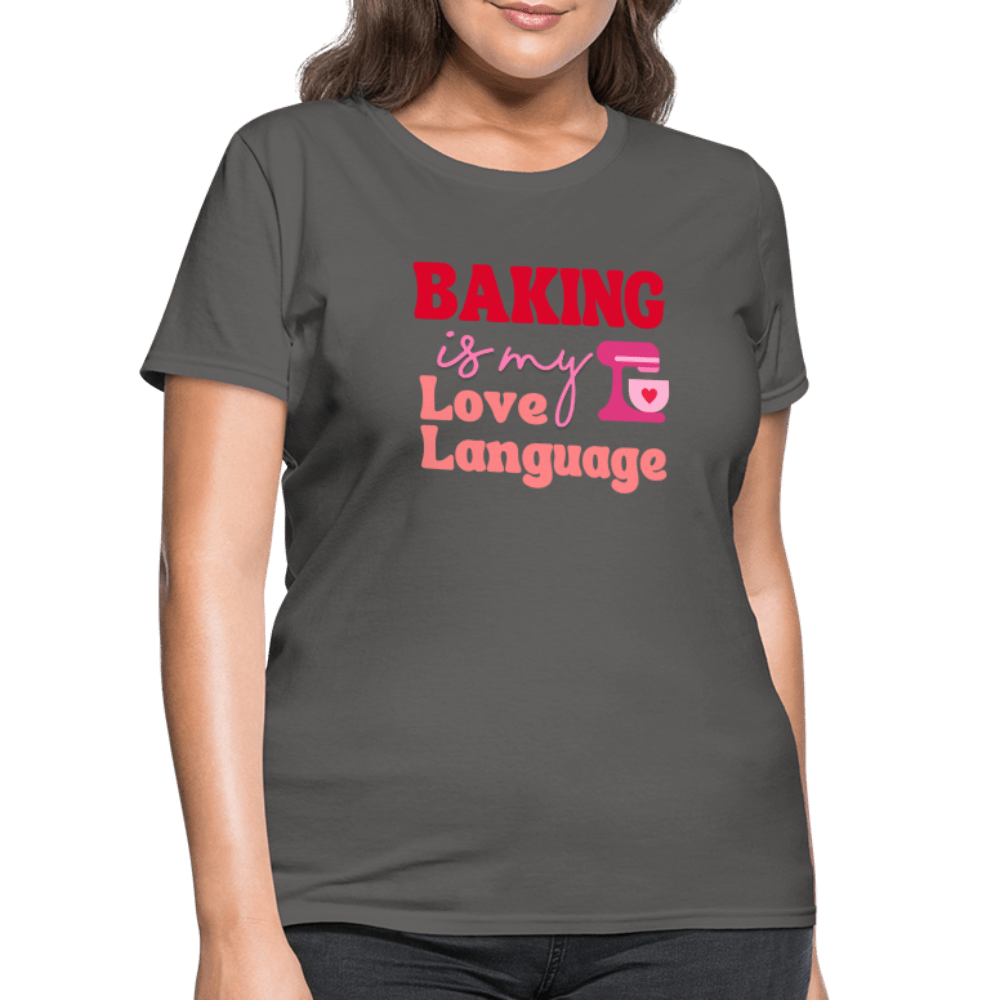 Baking Is My Love Language T-Shirt (Women's) - charcoal