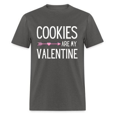 Cookies Are My Valentine - charcoal