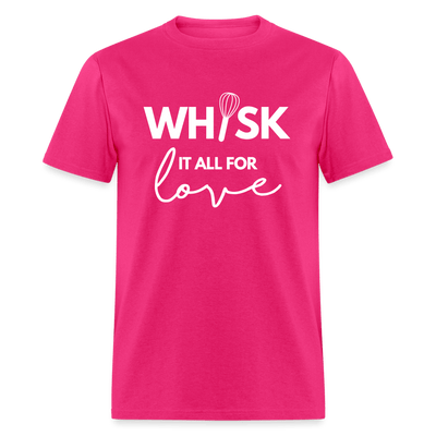 Whisk It All For Love T-Shirt (Unisex) - fuchsia