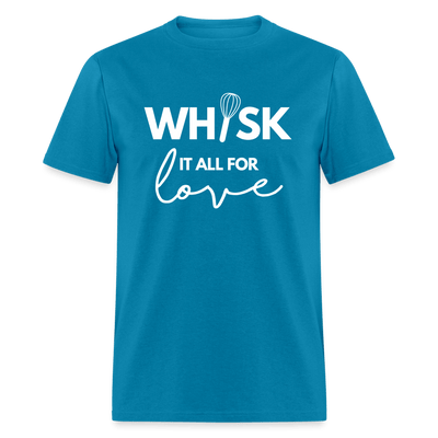Whisk It All For Love T-Shirt (Unisex) - turquoise