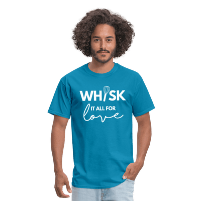 Whisk It All For Love T-Shirt (Unisex) - turquoise